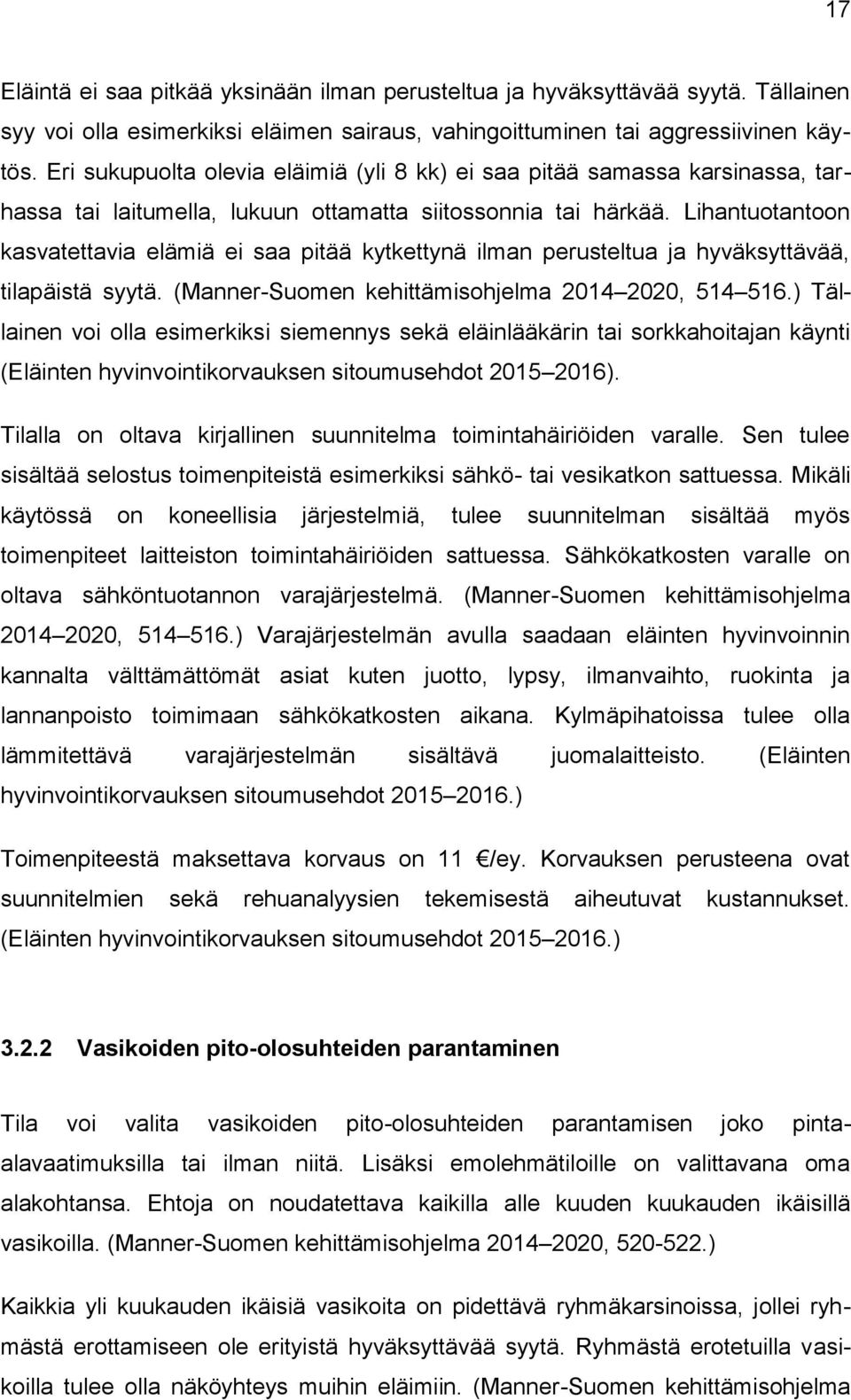 Lihantuotantoon kasvatettavia elämiä ei saa pitää kytkettynä ilman perusteltua ja hyväksyttävää, tilapäistä syytä. (Manner-Suomen kehittämisohjelma 2014 2020, 514 516.