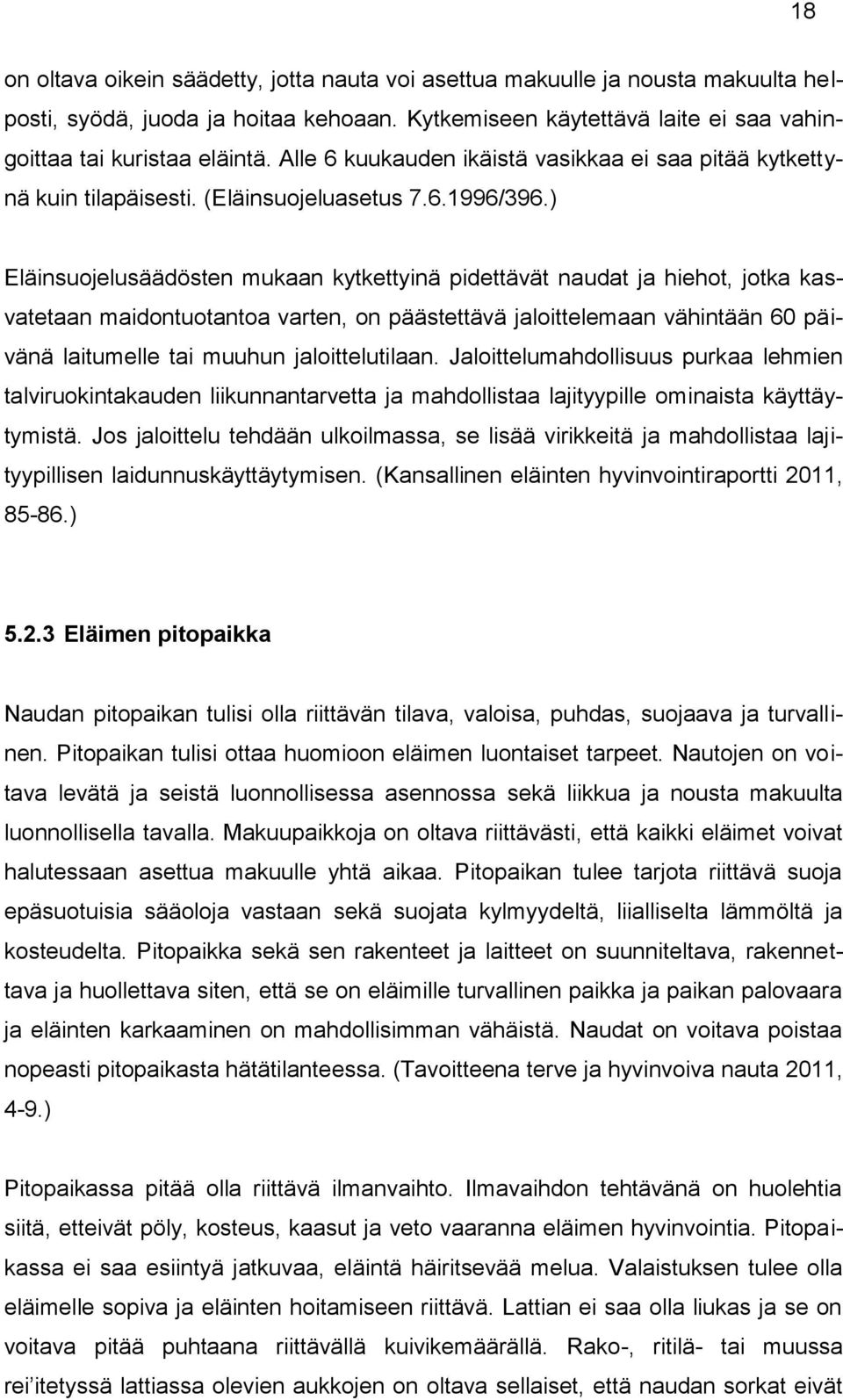 ) Eläinsuojelusäädösten mukaan kytkettyinä pidettävät naudat ja hiehot, jotka kasvatetaan maidontuotantoa varten, on päästettävä jaloittelemaan vähintään 60 päivänä laitumelle tai muuhun