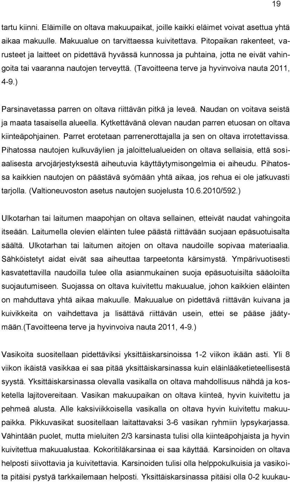 ) Parsinavetassa parren on oltava riittävän pitkä ja leveä. Naudan on voitava seistä ja maata tasaisella alueella. Kytkettävänä olevan naudan parren etuosan on oltava kiinteäpohjainen.