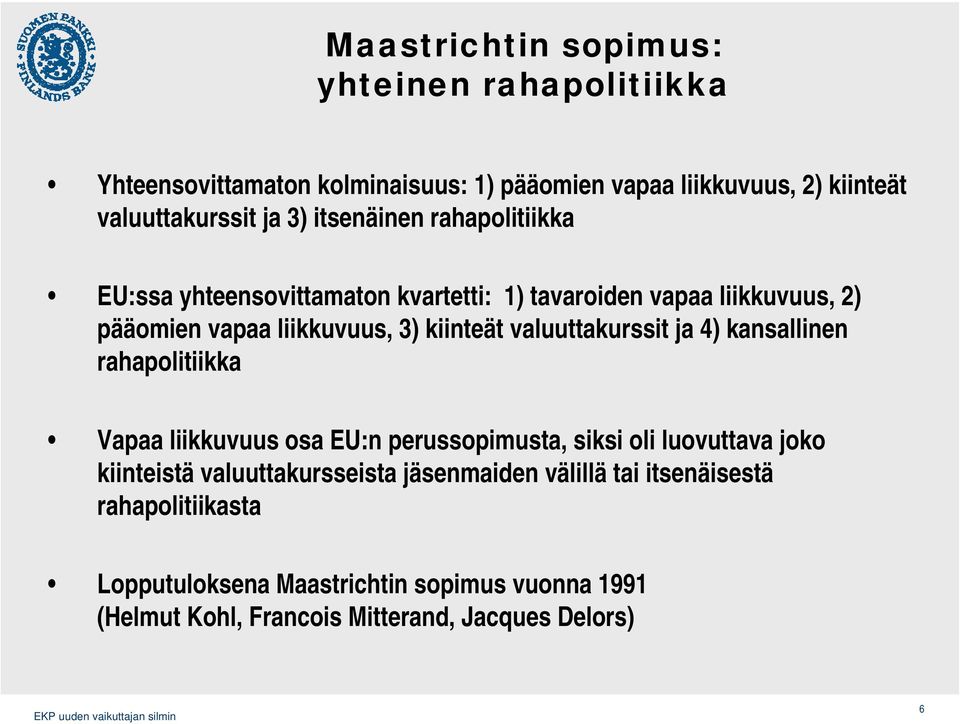 valuuttakurssit ja 4) kansallinen rahapolitiikka Vapaa liikkuvuus osa EU:n perussopimusta, siksi oli luovuttava joko kiinteistä