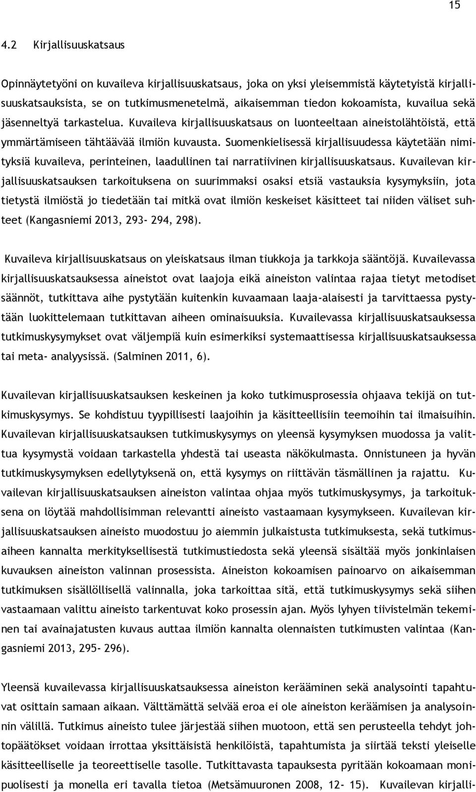 Suomenkielisessä kirjallisuudessa käytetään nimityksiä kuvaileva, perinteinen, laadullinen tai narratiivinen kirjallisuuskatsaus.