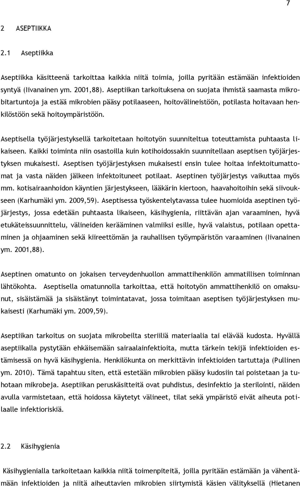 Aseptisella työjärjestyksellä tarkoitetaan hoitotyön suunniteltua toteuttamista puhtaasta likaiseen.