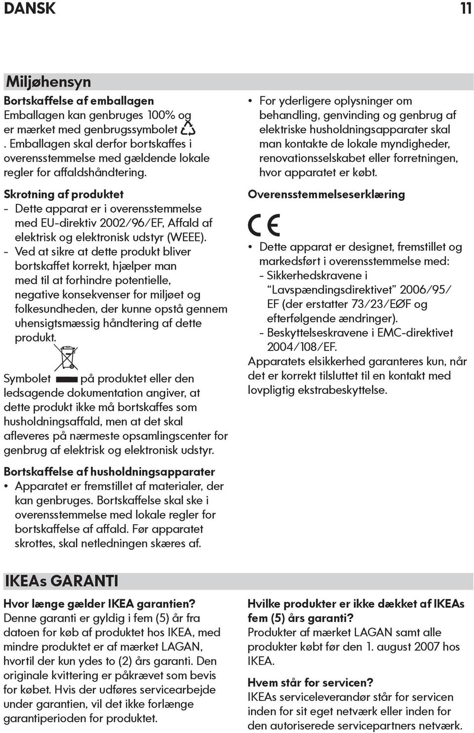 Skrotning af produktet - Dette apparat er i overensstemmelse med EU-direktiv 2002/96/EF, Affald af elektrisk og elektronisk udstyr (WEEE).