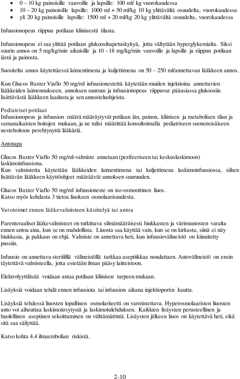 Infuusionopeus ei saa ylittää potilaan glukoosihapetuskykyä, jotta vältytään hyperglykemialta.