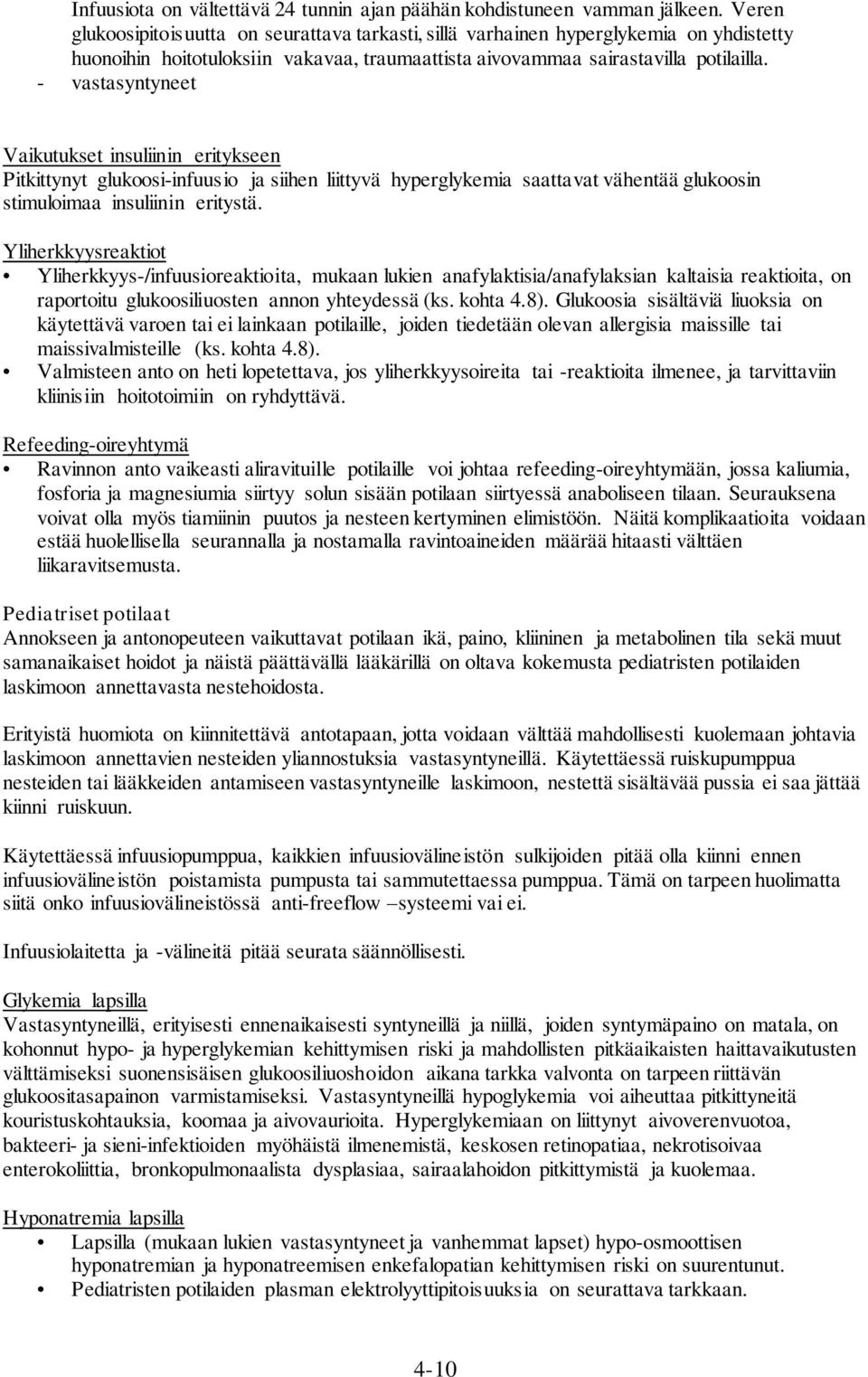 - vastasyntyneet Vaikutukset insuliinin eritykseen Pitkittynyt glukoosi-infuusio ja siihen liittyvä hyperglykemia saattavat vähentää glukoosin stimuloimaa insuliinin eritystä.