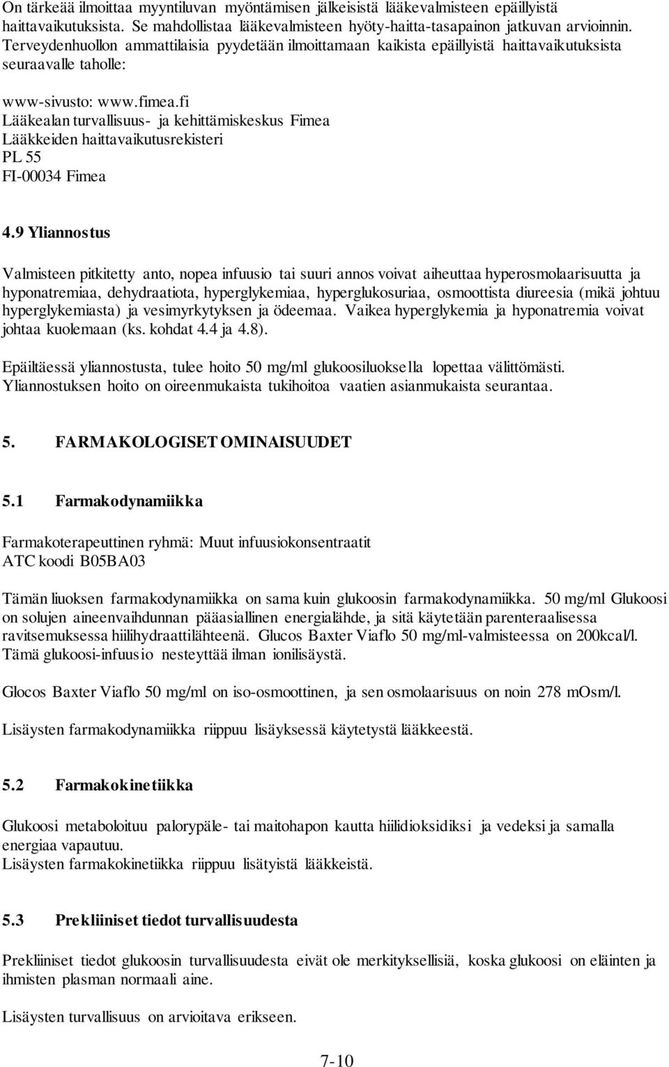 fi Lääkealan turvallisuus- ja kehittämiskeskus Fimea Lääkkeiden haittavaikutusrekisteri PL 55 FI-00034 Fimea 4.