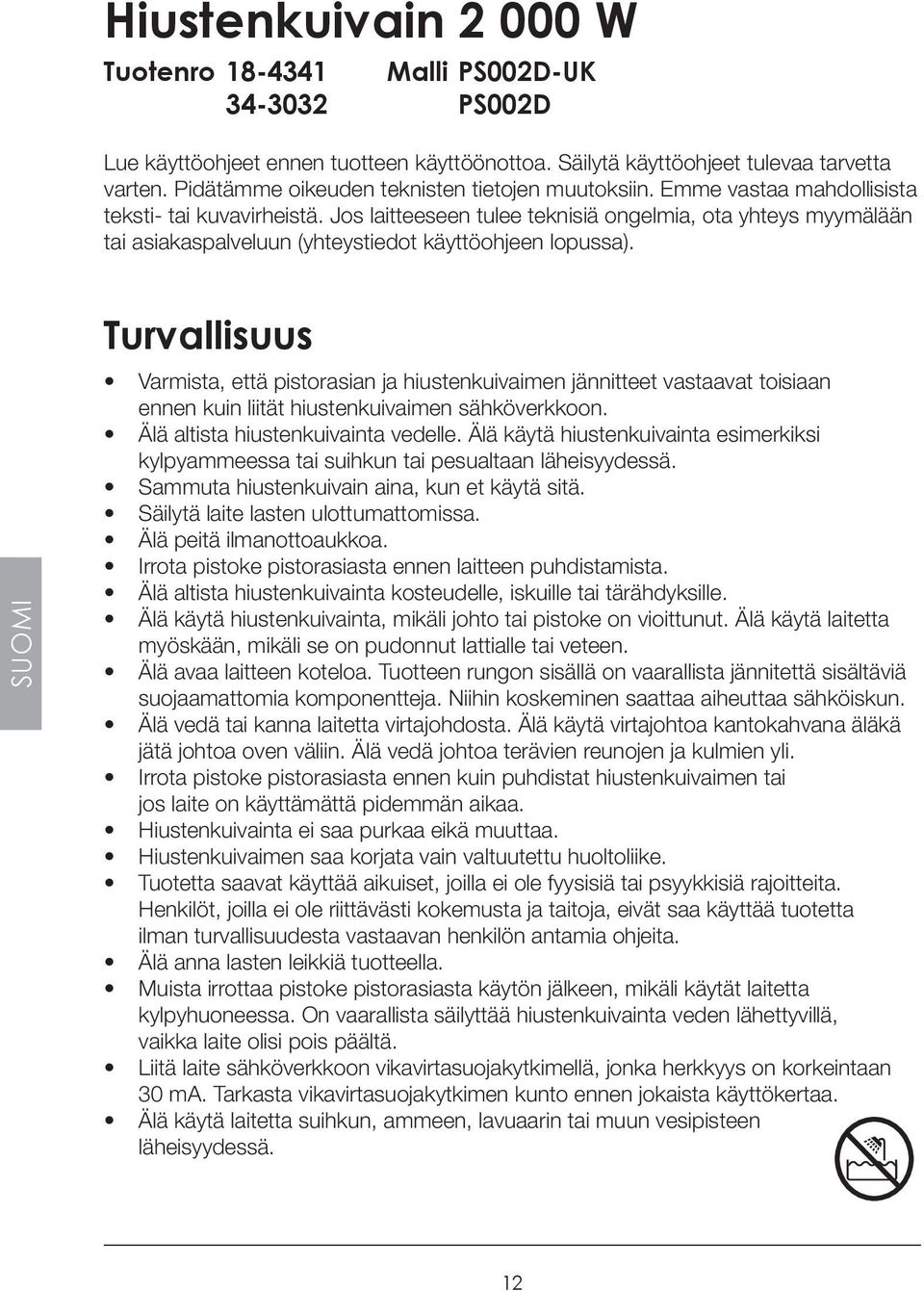 Jos laitteeseen tulee teknisiä ongelmia, ota yhteys myymälään tai asiakaspalveluun (yhteystiedot käyttöohjeen lopussa).