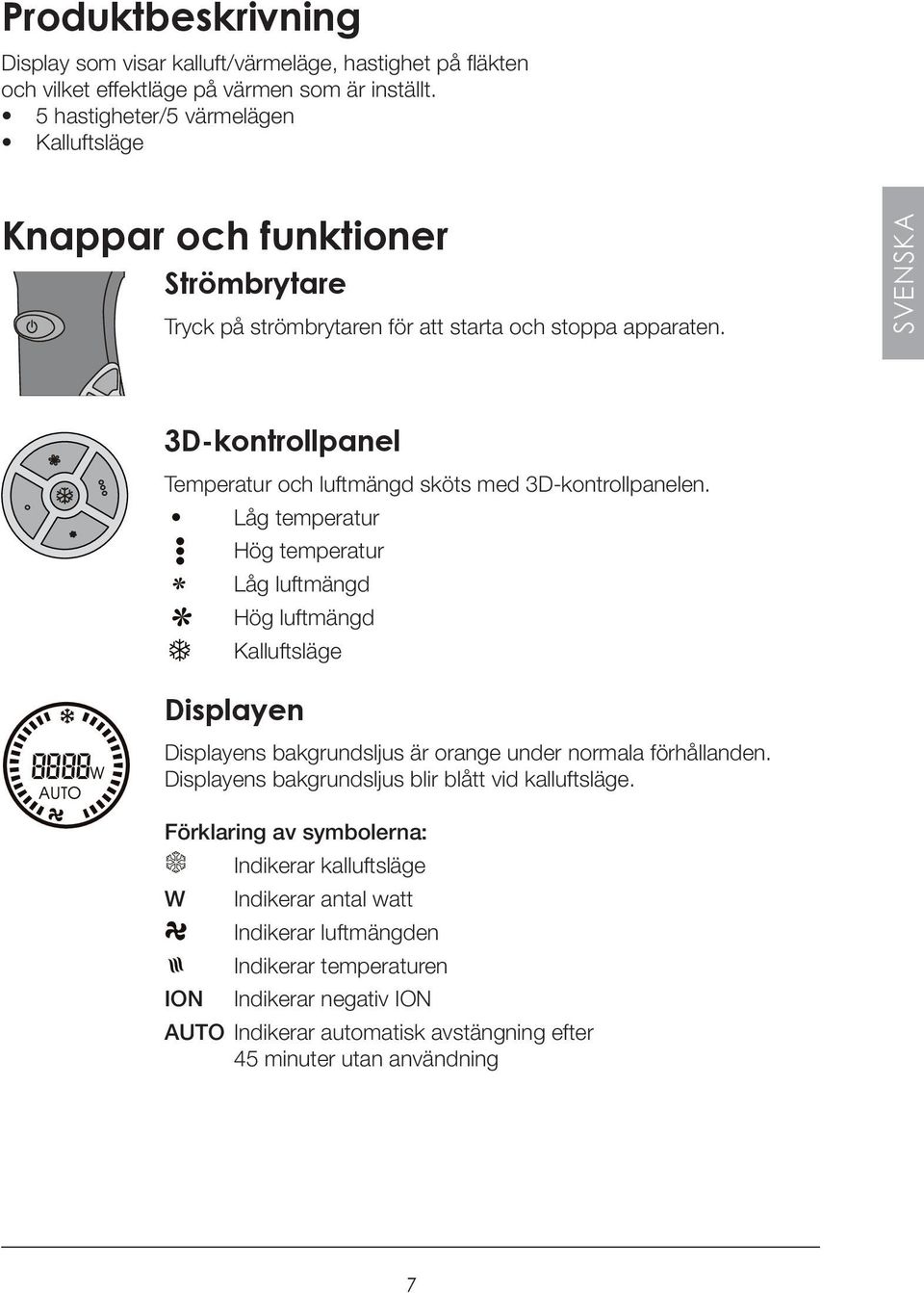 SVENSKA 3D-kontrollpanel Temperatur och luftmängd sköts med 3D-kontrollpanelen.