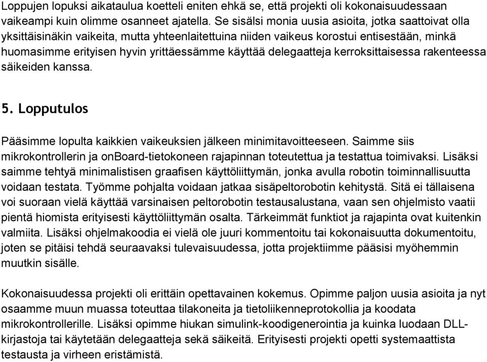 delegaatteja kerroksittaisessa rakenteessa säikeiden kanssa. 5. Lopputulos Pääsimme lopulta kaikkien vaikeuksien jälkeen minimitavoitteeseen.