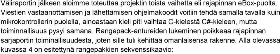 ainoastaan kieli piti vaihtaa C-kielestä C#-kieleen, mutta toiminnallisuus pysyi samana.