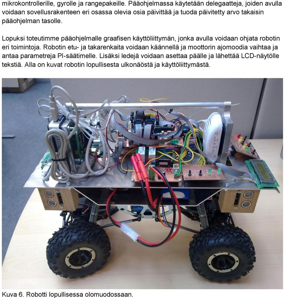 pääohjelman tasolle. Lopuksi toteutimme pääohjelmalle graafisen käyttöliittymän, jonka avulla voidaan ohjata robotin eri toimintoja.