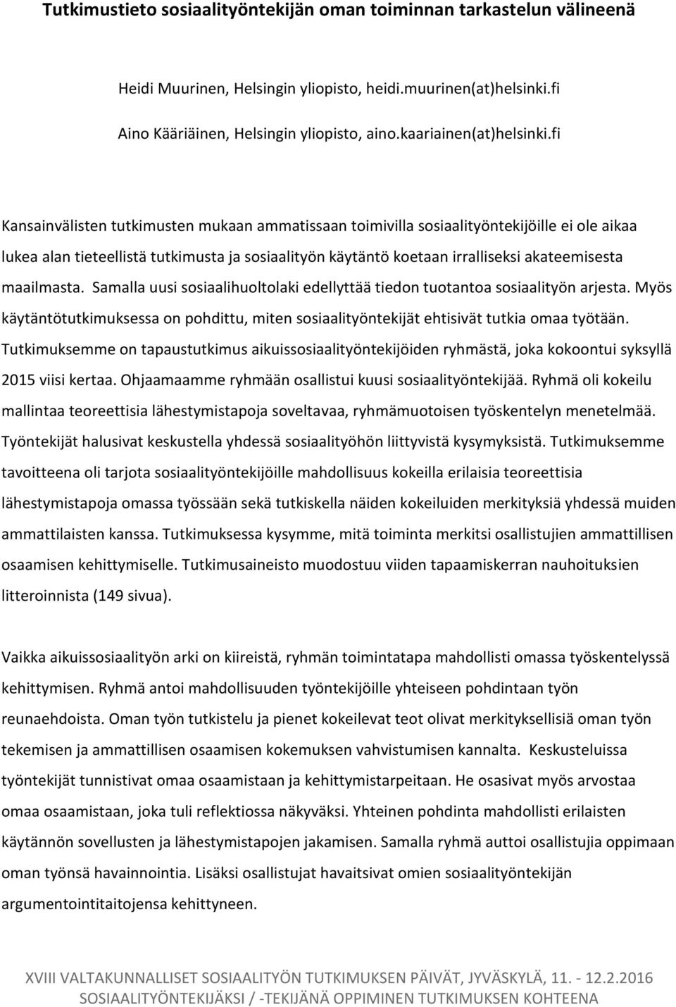 fi Kansainvälisten tutkimusten mukaan ammatissaan toimivilla sosiaalityöntekijöille ei ole aikaa lukea alan tieteellistä tutkimusta ja sosiaalityön käytäntö koetaan irralliseksi akateemisesta