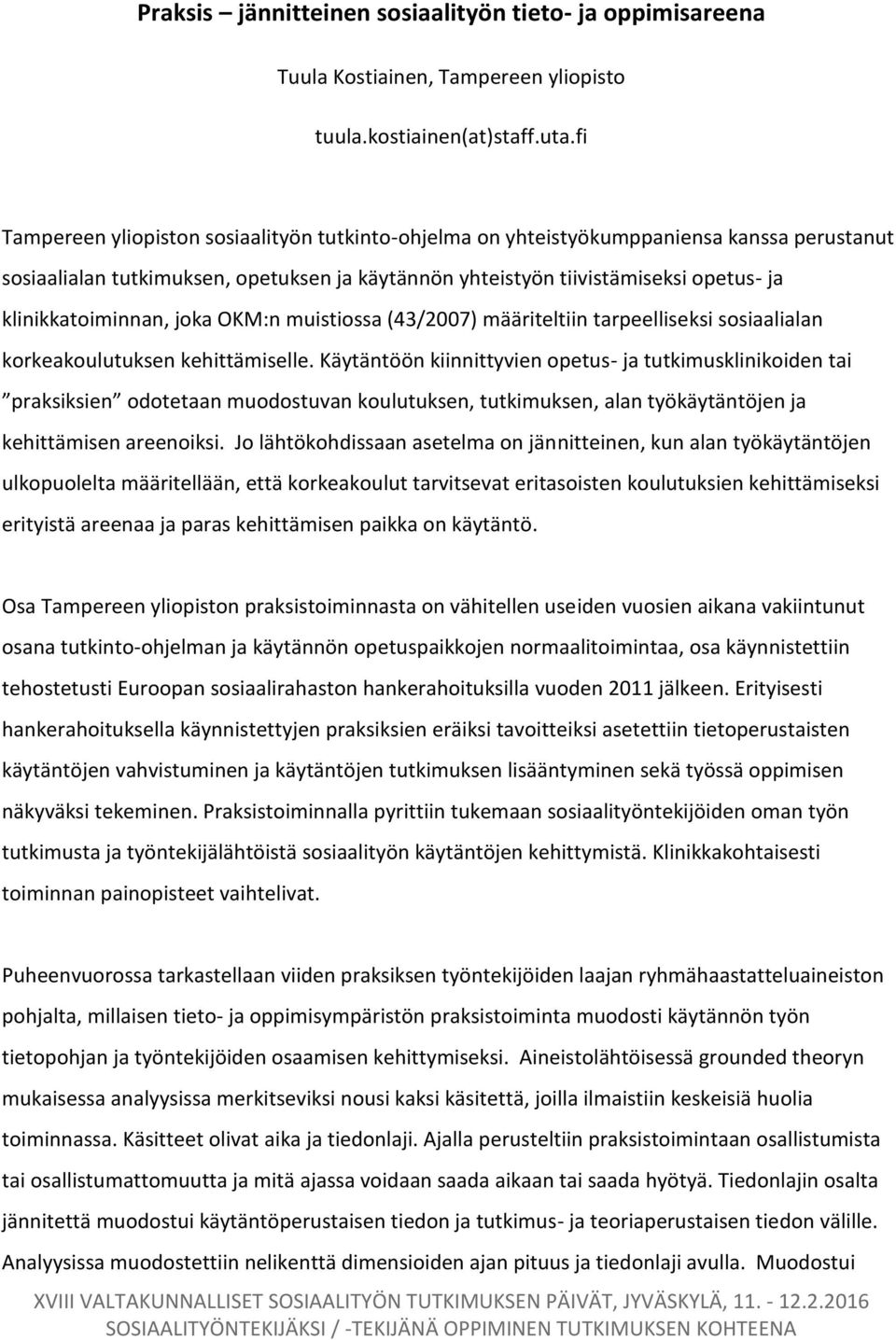 klinikkatoiminnan, joka OKM:n muistiossa (43/2007) määriteltiin tarpeelliseksi sosiaalialan korkeakoulutuksen kehittämiselle.