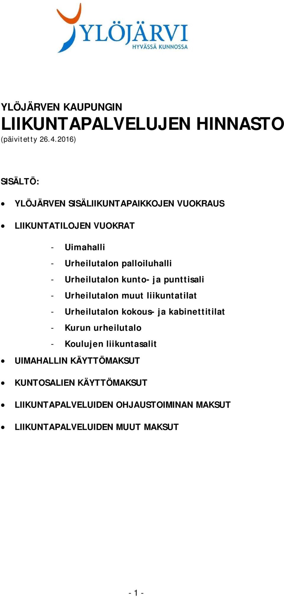 palloiluhalli - Urheilutalon kunto- ja punttisali - Urheilutalon muut liikuntatilat - Urheilutalon kokous- ja