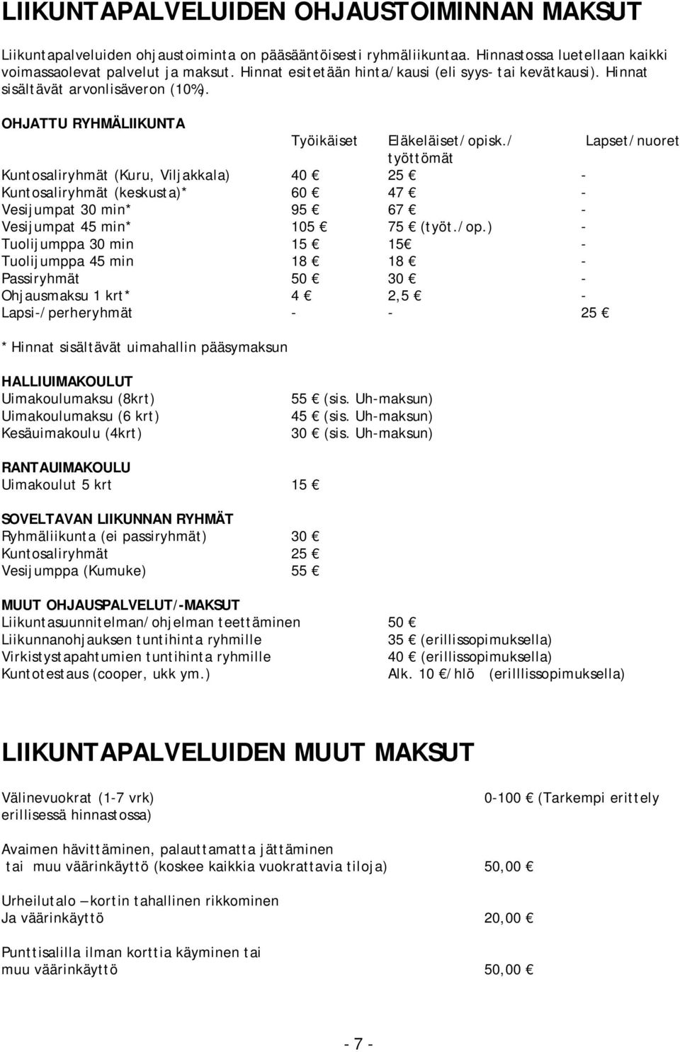 / Lapset/nuoret työttömät Kuntosaliryhmät (Kuru, Viljakkala) 40 25 - Kuntosaliryhmät (keskusta)* 60 47 - Vesijumpat 30 min* 95 67 - Vesijumpat 45 min* 105 75 (työt./op.