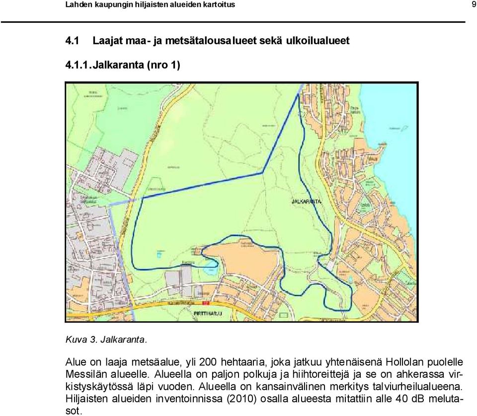 Alueella on paljon polkuja ja hiihtoreittejä ja se on ahkerassa virkistyskäytössä läpi vuoden.