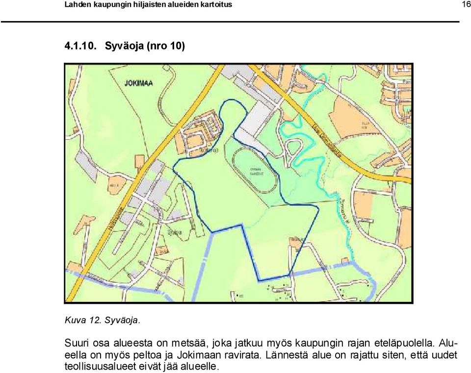 Suuri osa alueesta on metsää, joka jatkuu myös kaupungin rajan
