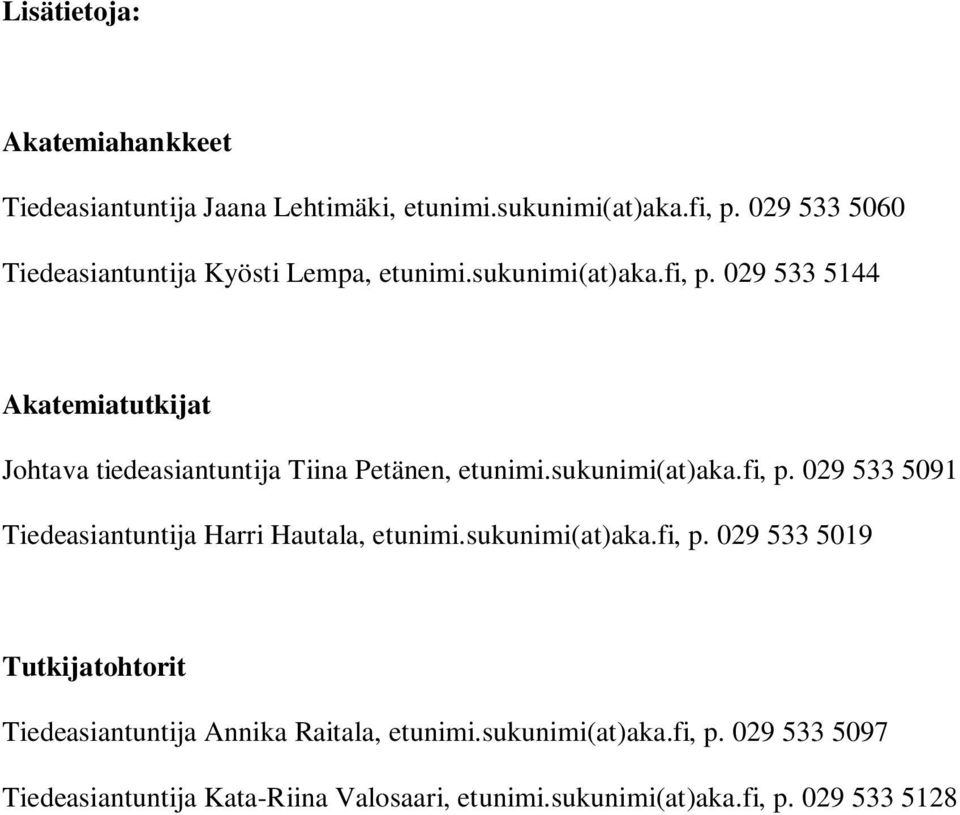029 533 5144 Akatemiatutkijat Johtava tiedeasiantuntija Tiina Petänen, etunimi.sukunimi(at)aka.fi, p.
