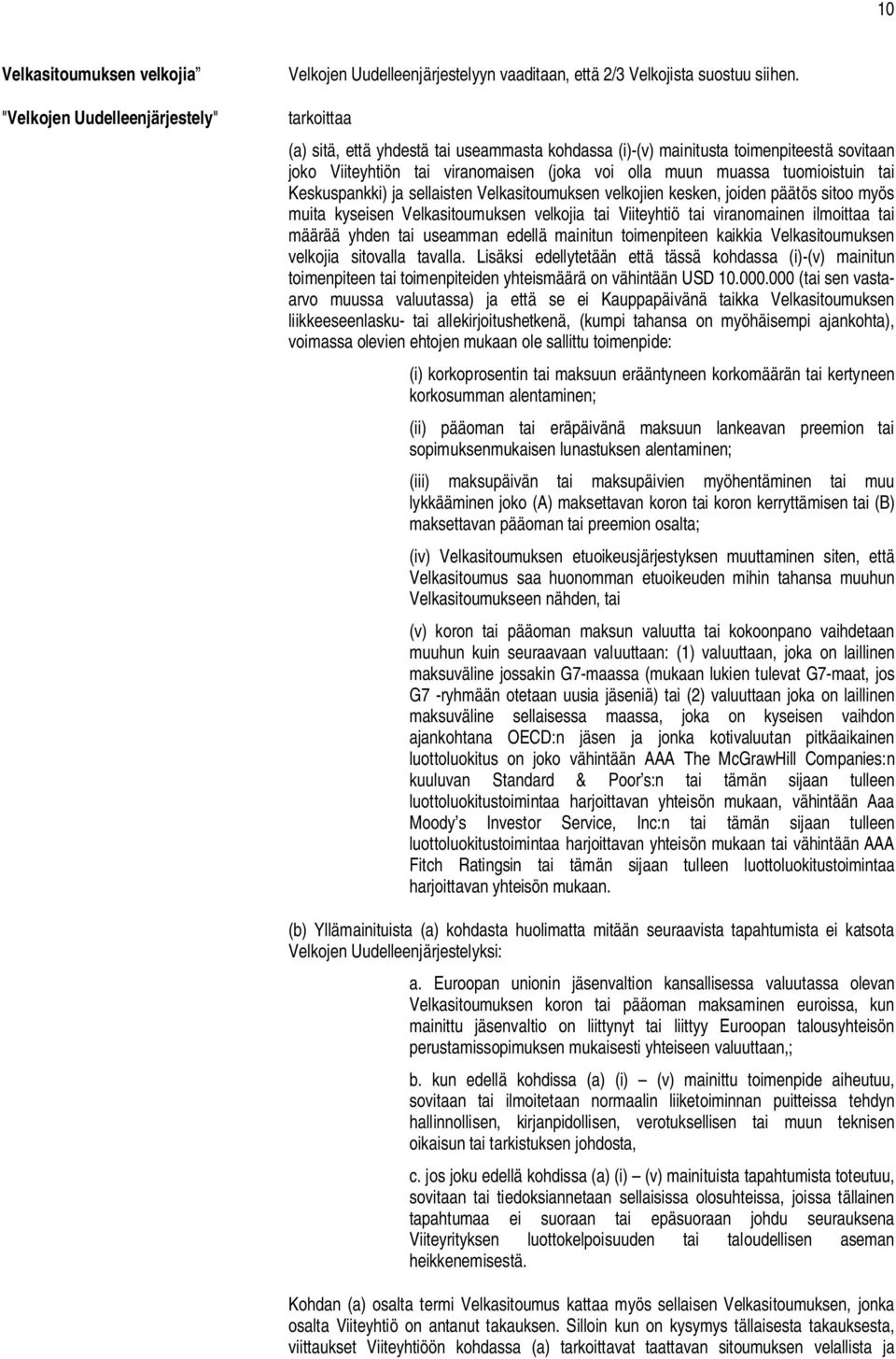 sellaisten Velkasitoumuksen velkojien kesken, joiden päätös sitoo myös muita kyseisen Velkasitoumuksen velkojia tai Viiteyhtiö tai viranomainen ilmoittaa tai määrää yhden tai useamman edellä mainitun