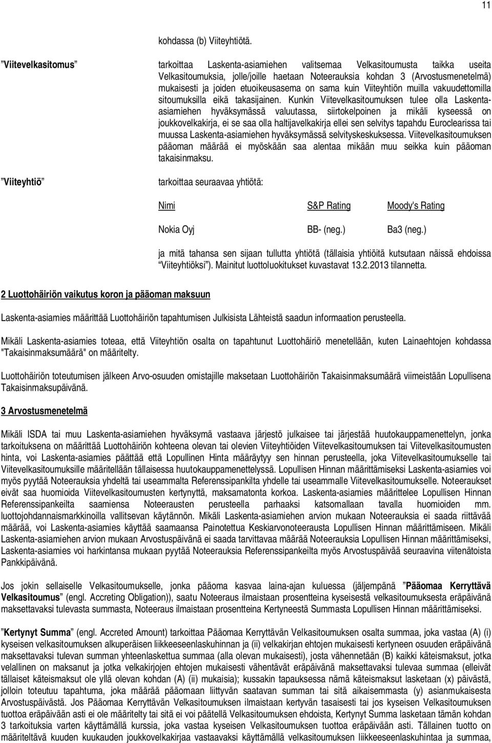 etuoikeusasema on sama kuin Viiteyhtiön muilla vakuudettomilla sitoumuksilla eikä takasijainen.