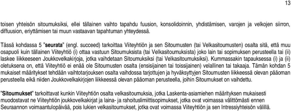succeed) tarkoittaa Viiteyhtiön ja sen Sitoumusten (tai Velkasitoumusten) osalta sitä, että muu osapuoli kuin tällainen Viiteyhtiö (i) ottaa vastuun Sitoumuksista (tai Velkasitoumuksista) joko lain