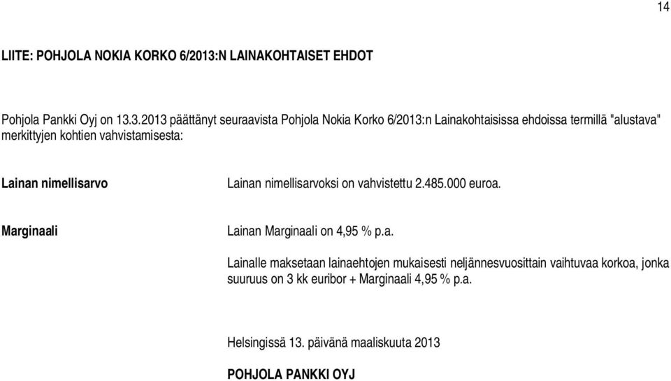 3.2013 päättänyt seuraavista Pohjola Nokia Korko 6/2013:n Lainakohtaisissa ehdoissa termillä "alustava" merkittyjen kohtien