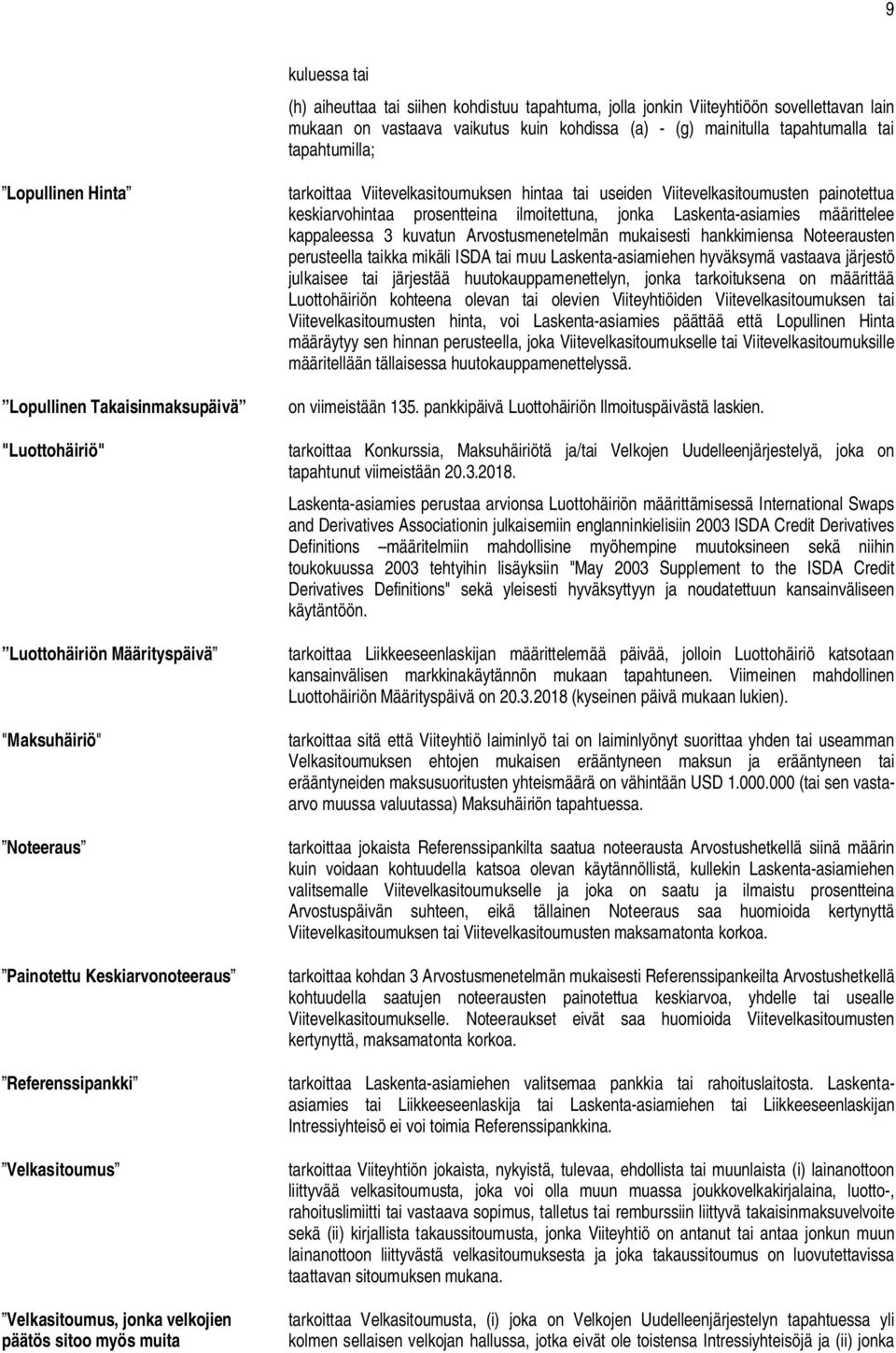 velkojien päätös sitoo myös muita tarkoittaa Viitevelkasitoumuksen hintaa tai useiden Viitevelkasitoumusten painotettua keskiarvohintaa prosentteina ilmoitettuna, jonka Laskenta-asiamies määrittelee