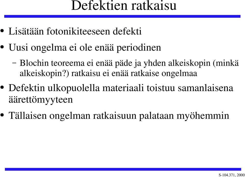 ) atkaisu ei eää atkaise ogelmaa Defekti ulkopuolella mateiaali toistuu