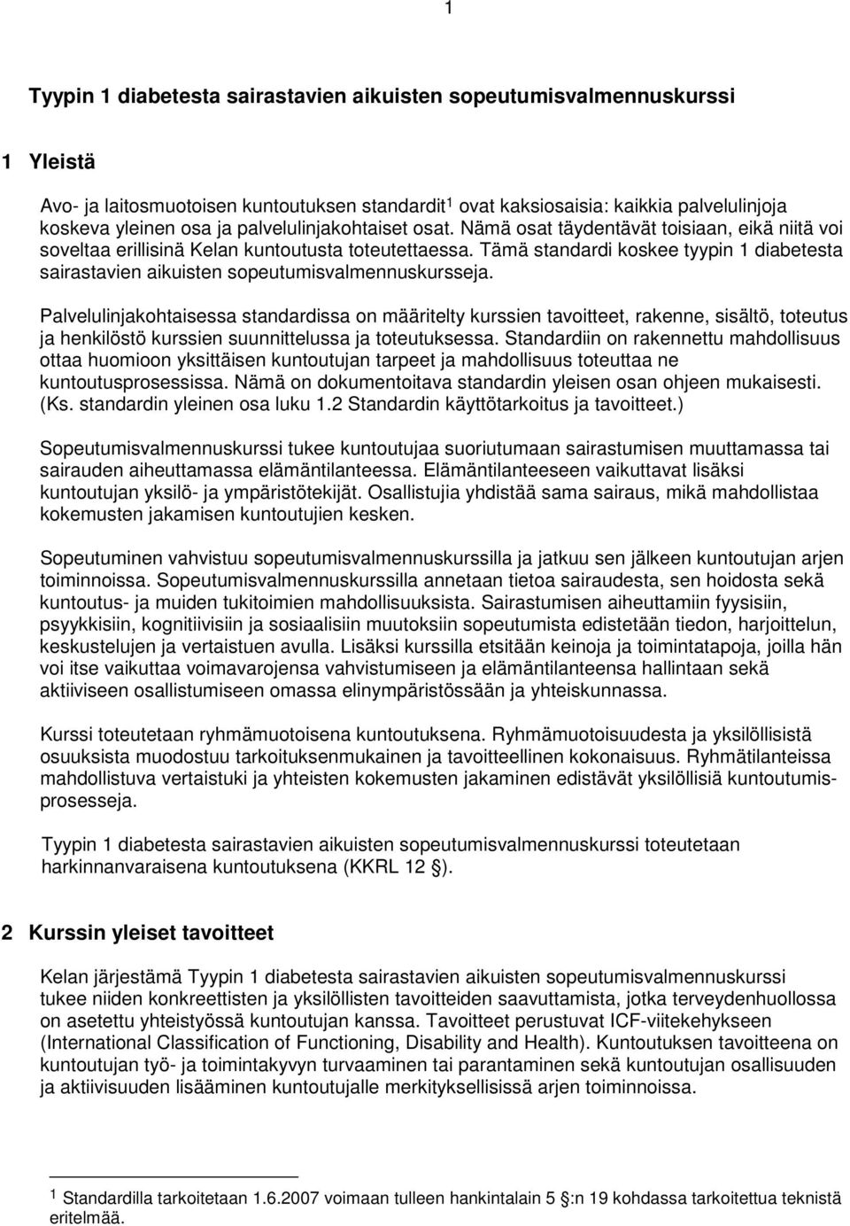 Tämä standardi koskee tyypin 1 diabetesta sairastavien aikuisten sopeutumisvalmennuskursseja.