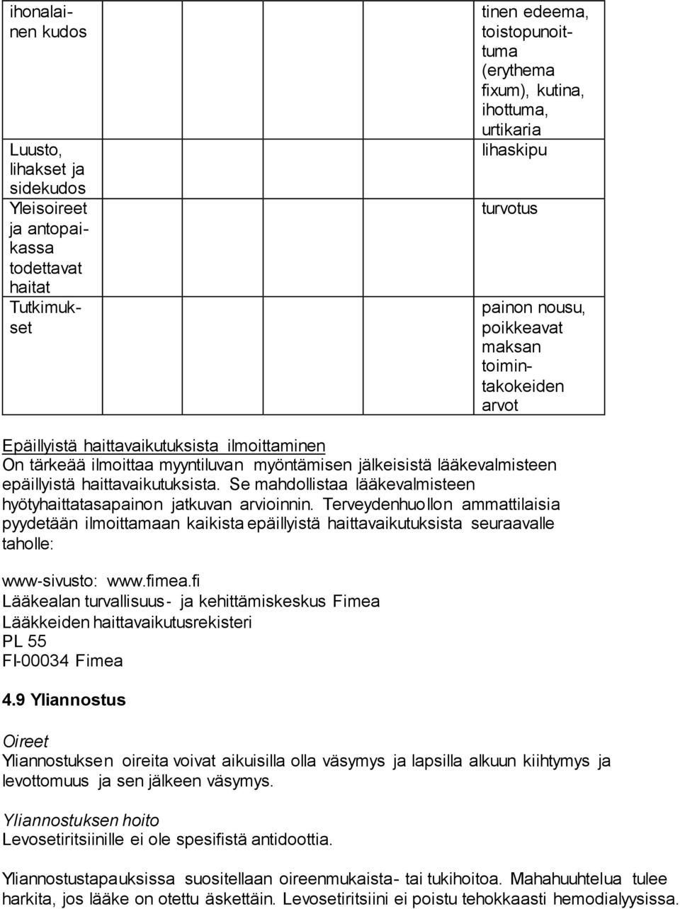 haittavaikutuksista. Se mahdollistaa lääkevalmisteen hyötyhaittatasapainon jatkuvan arvioinnin.