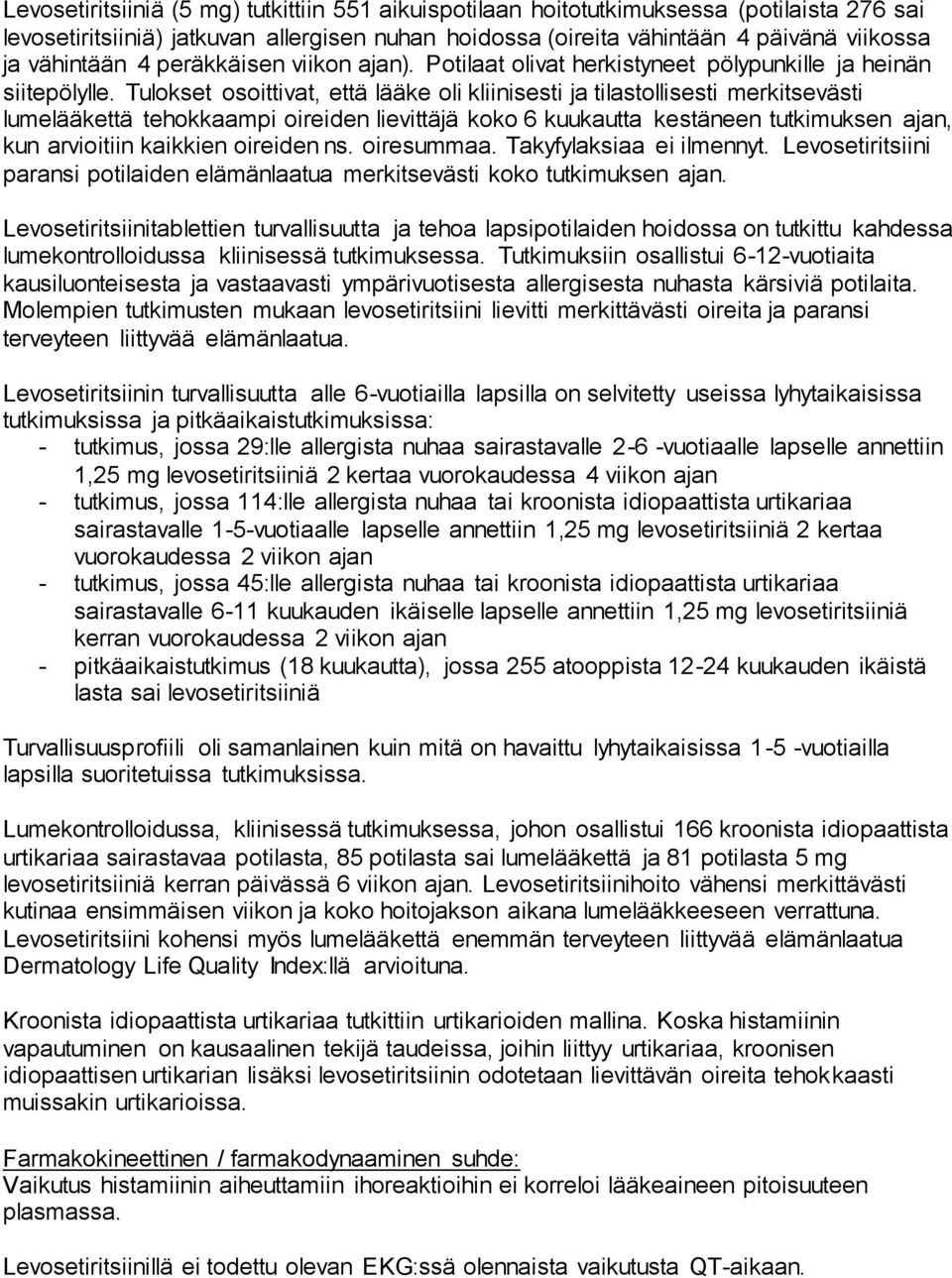 Tulokset osoittivat, että lääke oli kliinisesti ja tilastollisesti merkitsevästi lumelääkettä tehokkaampi oireiden lievittäjä koko 6 kuukautta kestäneen tutkimuksen ajan, kun arvioitiin kaikkien