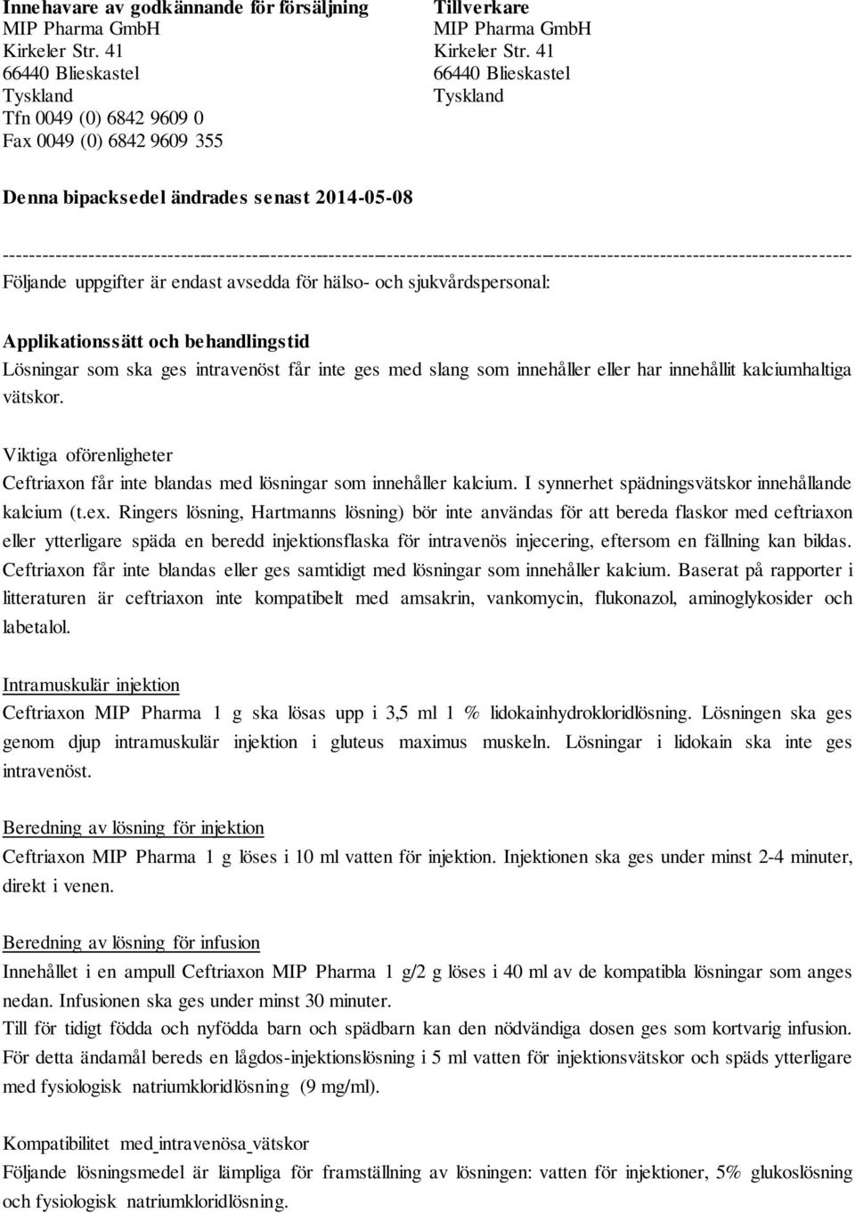 ---------------------------------------------------------------------------------------------------------------------------------- Följande uppgifter är endast avsedda för hälso- och