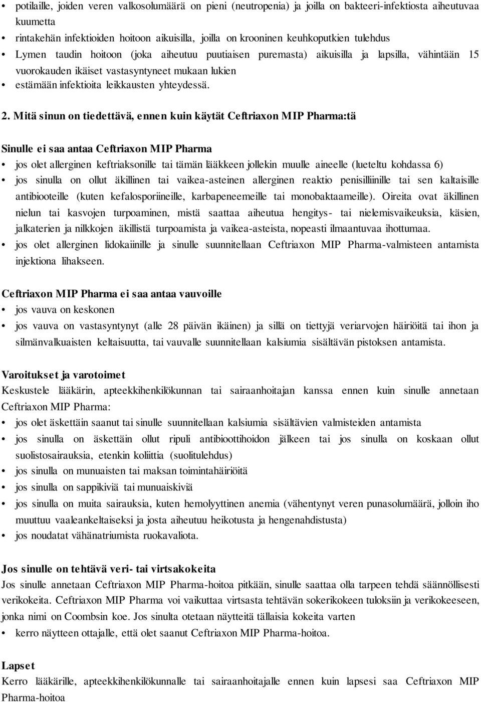 Mitä sinun on tiedettävä, ennen kuin käytät Ceftriaxon MIP Pharma:tä Sinulle ei saa antaa Ceftriaxon MIP Pharma jos olet allerginen keftriaksonille tai tämän lääkkeen jollekin muulle aineelle