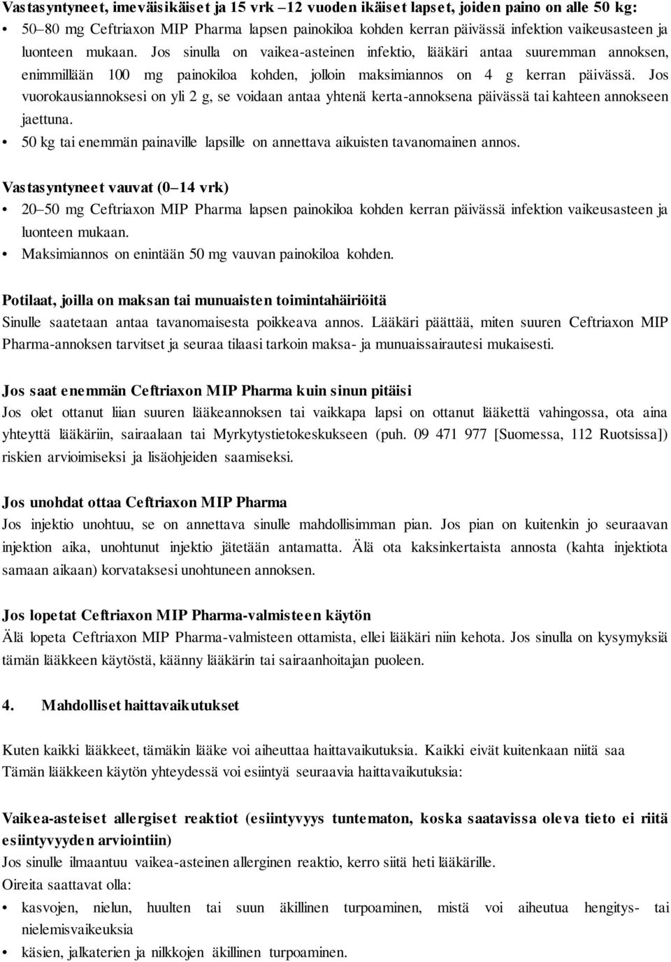Jos vuorokausiannoksesi on yli 2 g, se voidaan antaa yhtenä kerta-annoksena päivässä tai kahteen annokseen jaettuna. 50 kg tai enemmän painaville lapsille on annettava aikuisten tavanomainen annos.