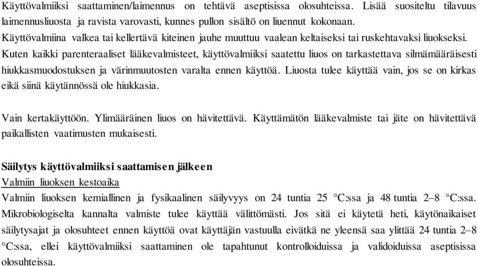 Kuten kaikki parenteraaliset lääkevalmisteet, käyttövalmiiksi saatettu liuos on tarkastettava silmämääräisesti hiukkasmuodostuksen ja värinmuutosten varalta ennen käyttöä.