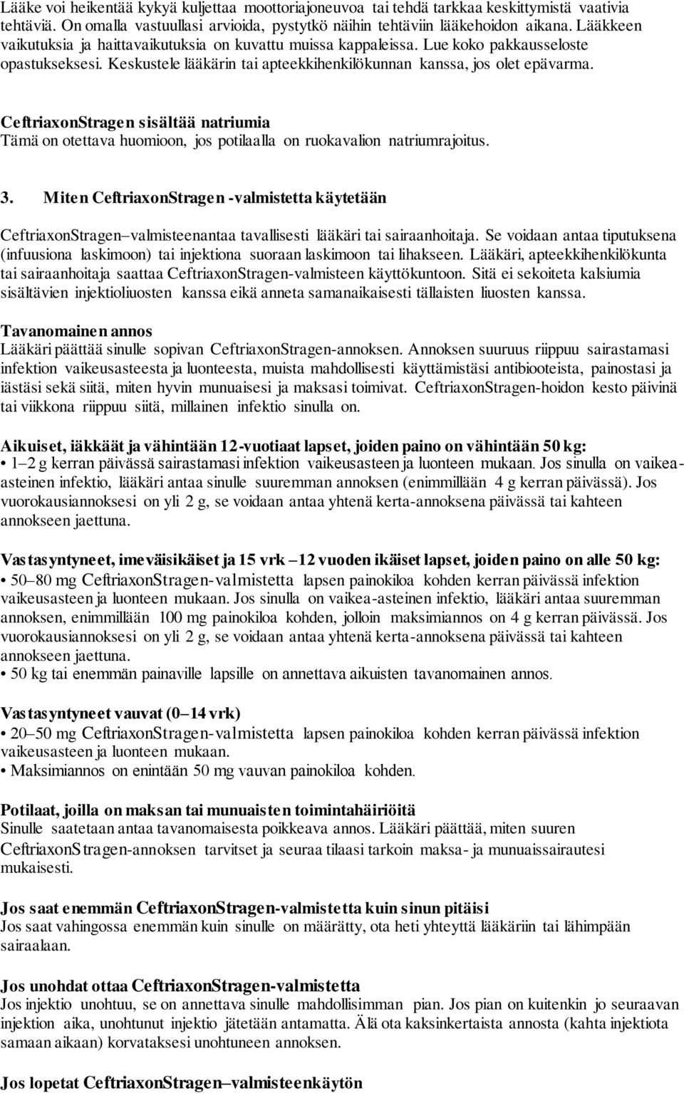 CeftriaxonStragen sisältää natriumia Tämä on otettava huomioon, jos potilaalla on ruokavalion natriumrajoitus. 3.