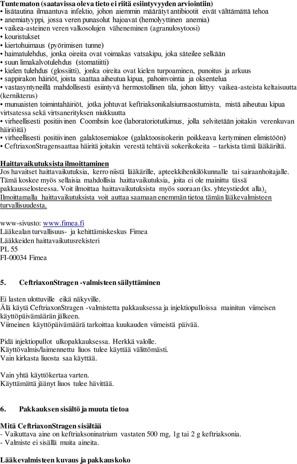 joka säteilee selkään suun limakalvotulehdus (stomatiitti) kielen tulehdus (glossiitti), jonka oireita ovat kielen turpoaminen, punoitus ja arkuus sappirakon häiriöt, joista saattaa aiheutua kipua,