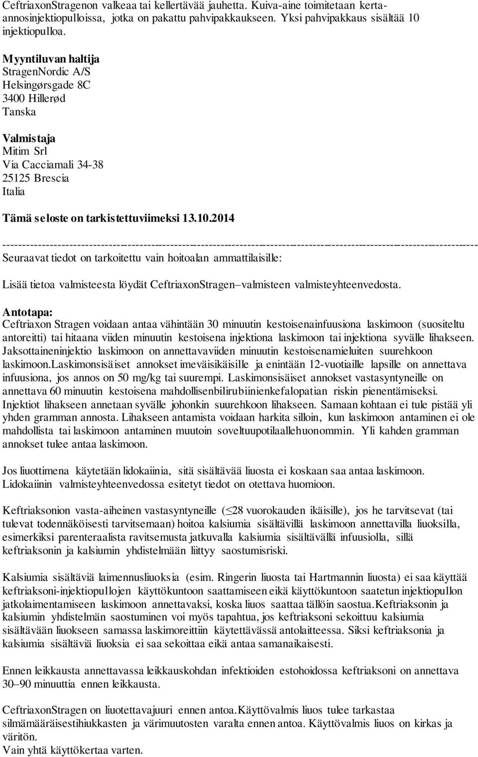 2014 --------------------------------------------------------------------------------------------------------------------------- Seuraavat tiedot on tarkoitettu vain hoitoalan ammattilaisille: Lisää