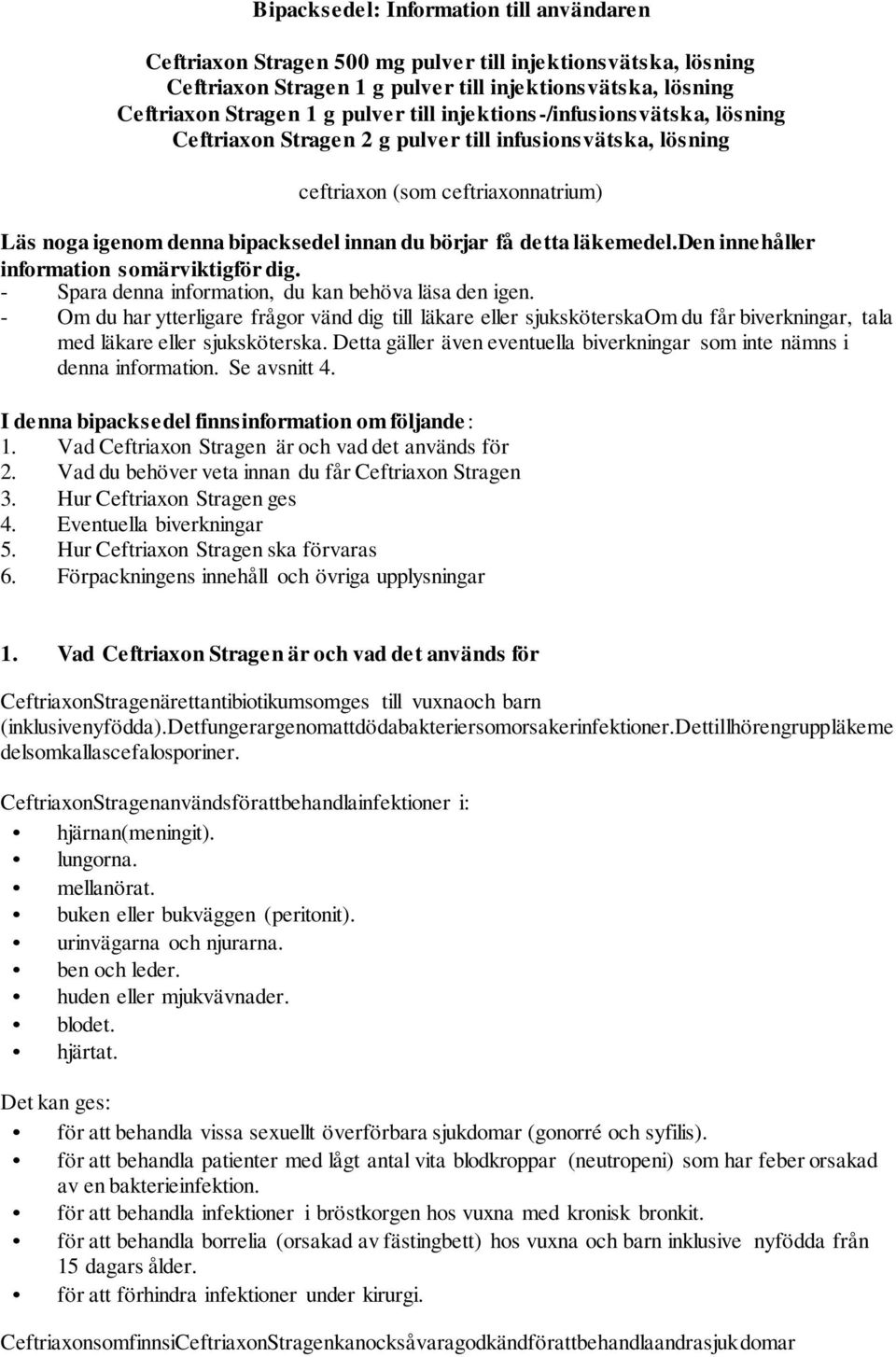 läkemedel.den innehåller information somärviktigför dig. - Spara denna information, du kan behöva läsa den igen.