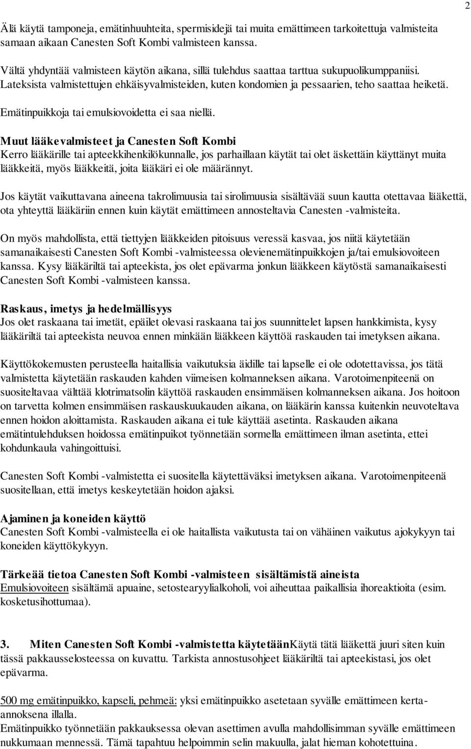 Emätinpuikkoja tai emulsiovoidetta ei saa niellä.