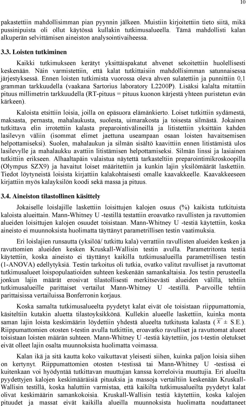 Näin varmistettiin, että kalat tutkittaisiin mahdollisimman satunnaisessa järjestyksessä.