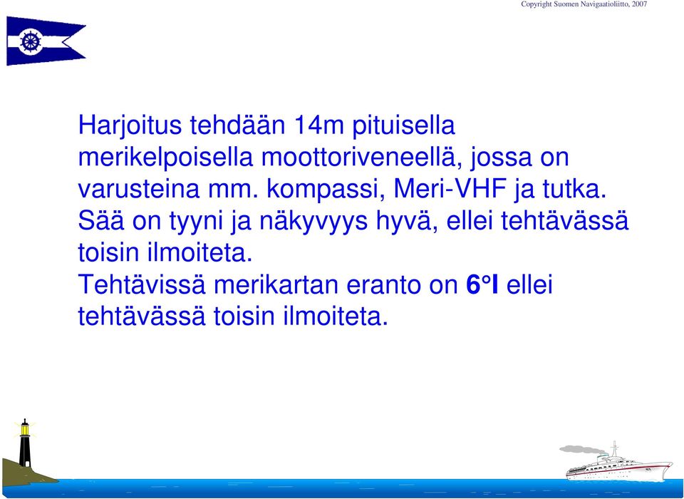 kompassi, Meri-VHF ja tutka.