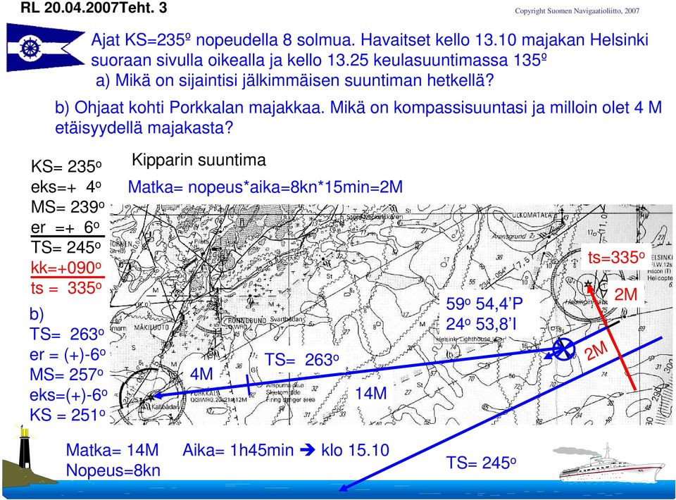 Mikä on kompassisuuntasi ja milloin olet 4 M etäisyydellä majakasta?