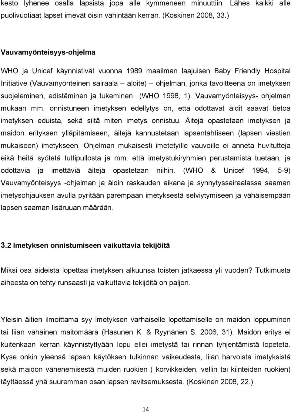 suojeleminen, edistäminen ja tukeminen (WHO 1998, 1). Vauvamyönteisyys- ohjelman mukaan mm.