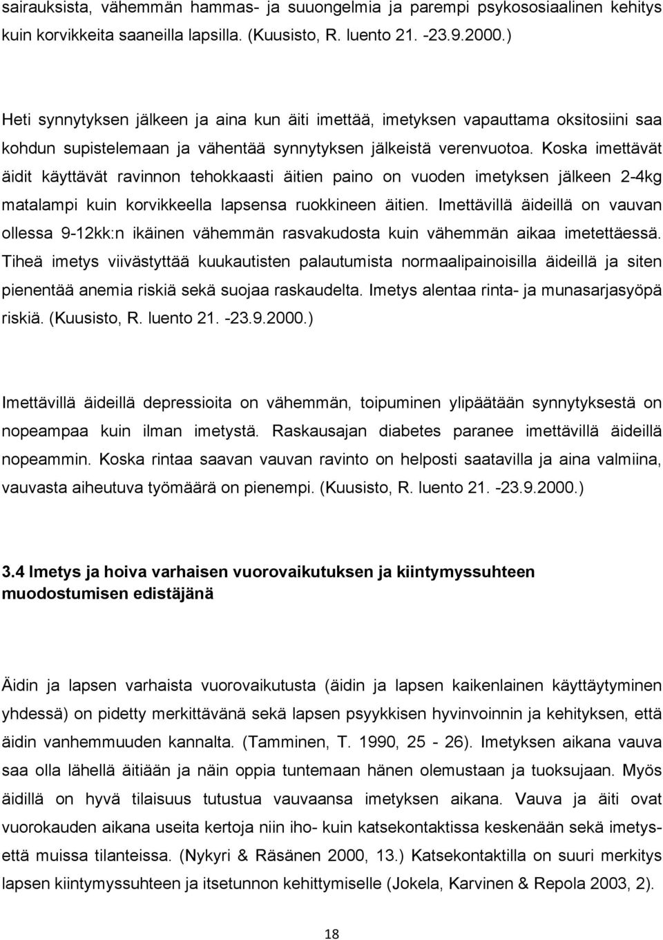 Koska imettävät äidit käyttävät ravinnon tehokkaasti äitien paino on vuoden imetyksen jälkeen 2-4kg matalampi kuin korvikkeella lapsensa ruokkineen äitien.