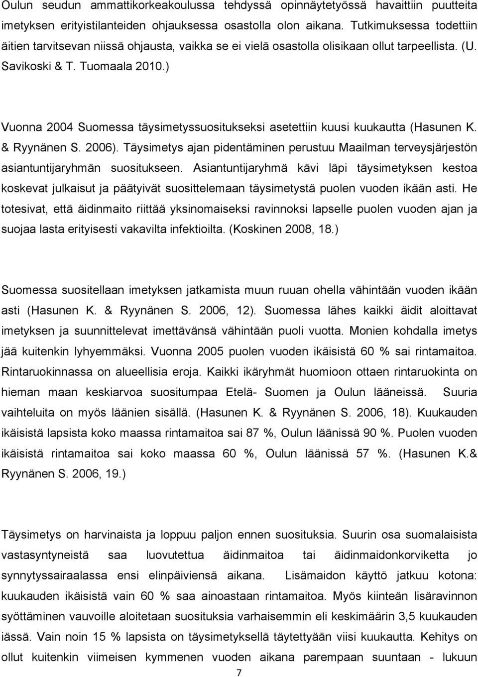 ) Vuonna 2004 Suomessa täysimetyssuositukseksi asetettiin kuusi kuukautta (Hasunen K. & Ryynänen S. 2006).