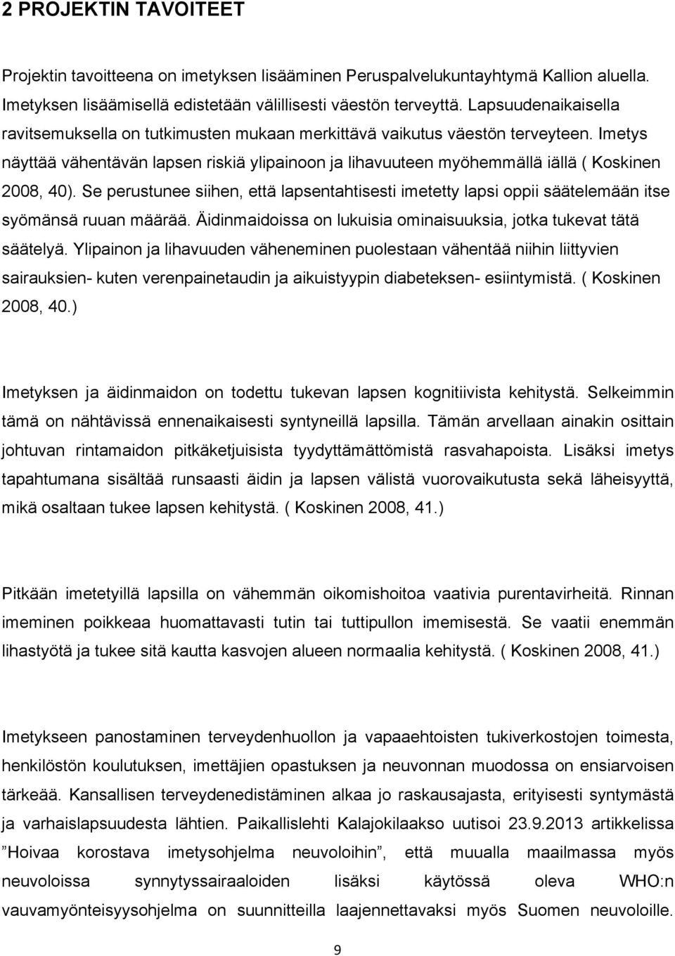 Imetys näyttää vähentävän lapsen riskiä ylipainoon ja lihavuuteen myöhemmällä iällä ( Koskinen 2008, 40).