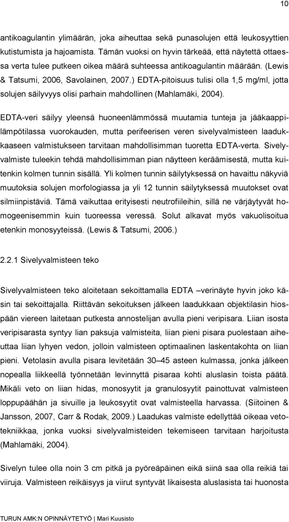 ) EDTA-pitoisuus tulisi olla 1,5 mg/ml, jotta solujen säilyvyys olisi parhain mahdollinen (Mahlamäki, 2004).