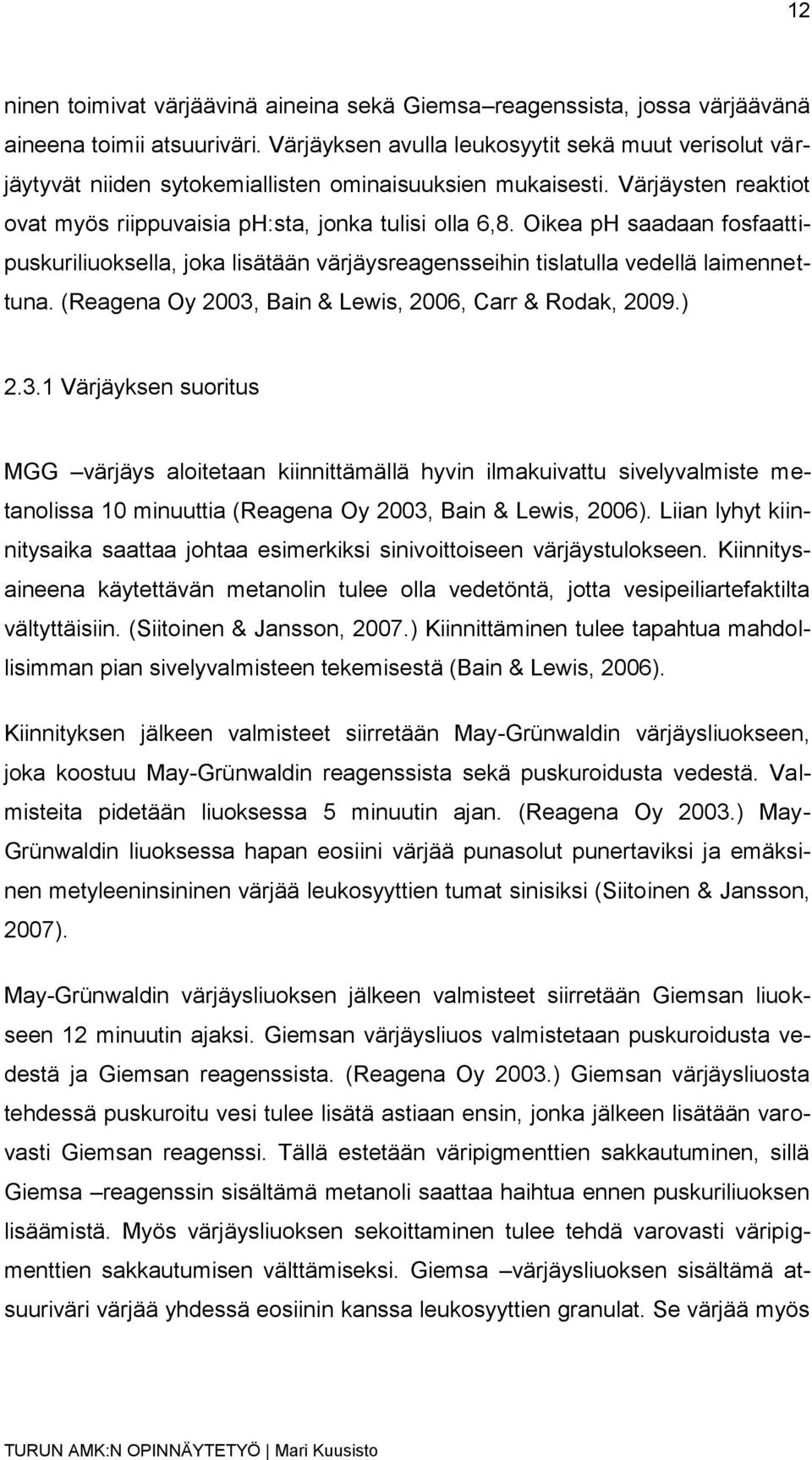 Oikea ph saadaan fosfaattipuskuriliuoksella, joka lisätään värjäysreagensseihin tislatulla vedellä laimennettuna. (Reagena Oy 2003,