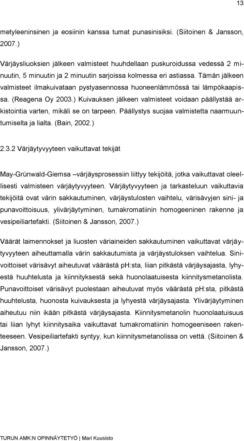 Tämän jälkeen valmisteet ilmakuivataan pystyasennossa huoneenlämmössä tai lämpökaapissa. (Reagena Oy 2003.) Kuivauksen jälkeen valmisteet voidaan päällystää arkistointia varten, mikäli se on tarpeen.